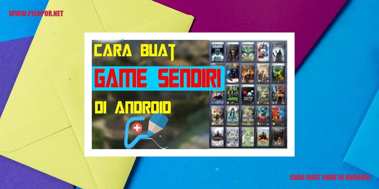Cara Membuat Game di Android: Panduan Lengkap Membuat Game Android dalam Bahasa Indonesia