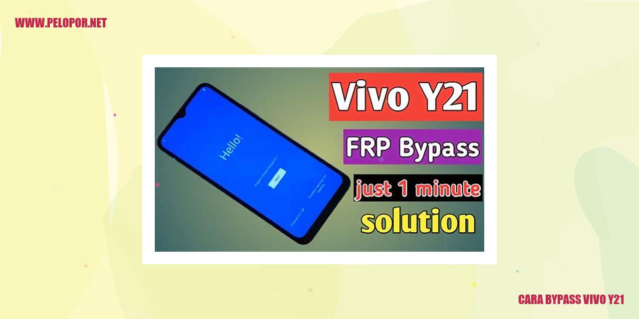 Cara Bypass Vivo Y21: Solusi Mudah untuk Melewati Keamanan Ponsel