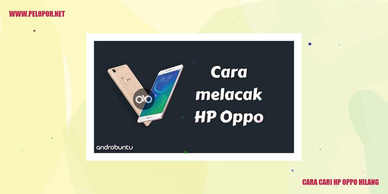 Cara Cari HP Oppo Hilang: Tips Mencari Smartphone Oppo yang Tersesat