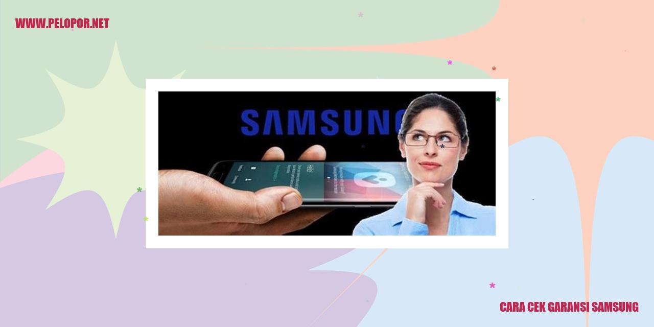 Cara Cek Garansi Samsung: Panduan Lengkap dan Praktis