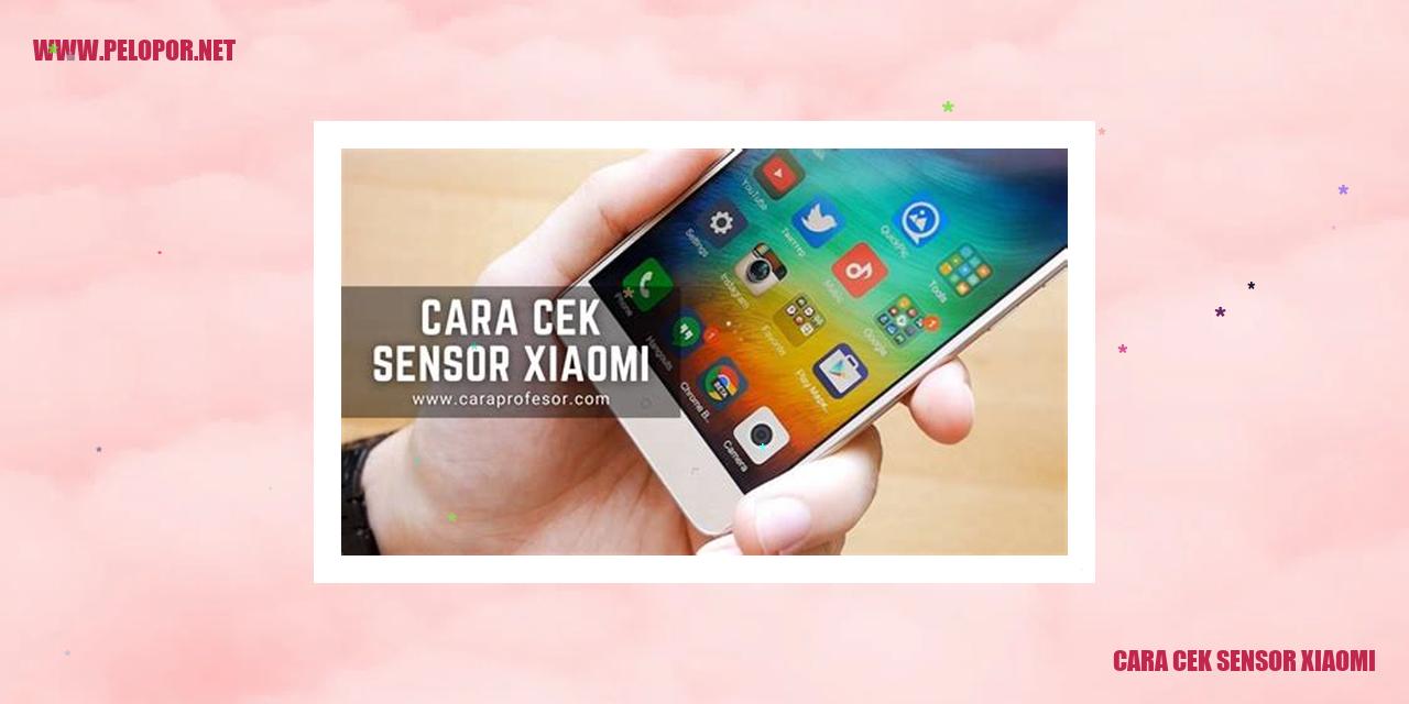 Cara Cek Sensor Xiaomi: Petunjuk Praktis untuk Memeriksa Sensor pada Ponsel Xiaomi