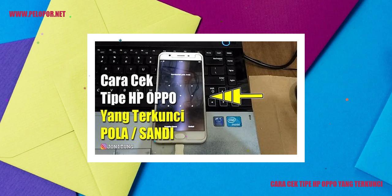 Cara Cek Tipe HP Oppo yang Terkunci