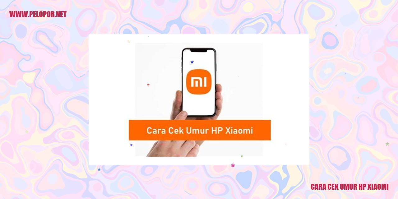 Cara Cek Umur HP Xiaomi: Info Lengkap dalam Bahasa Indonesia