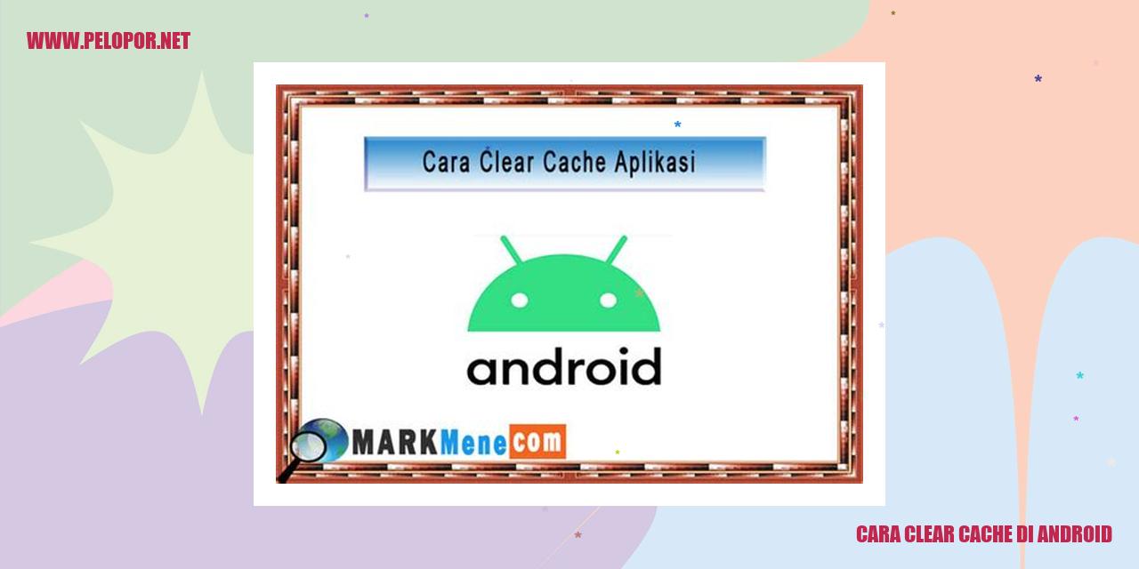 Tips Menghapus Cache di Android