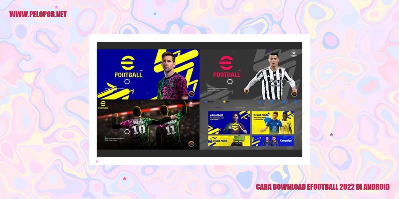 Cara Download eFootball 2022 di Android: Panduan Lengkap