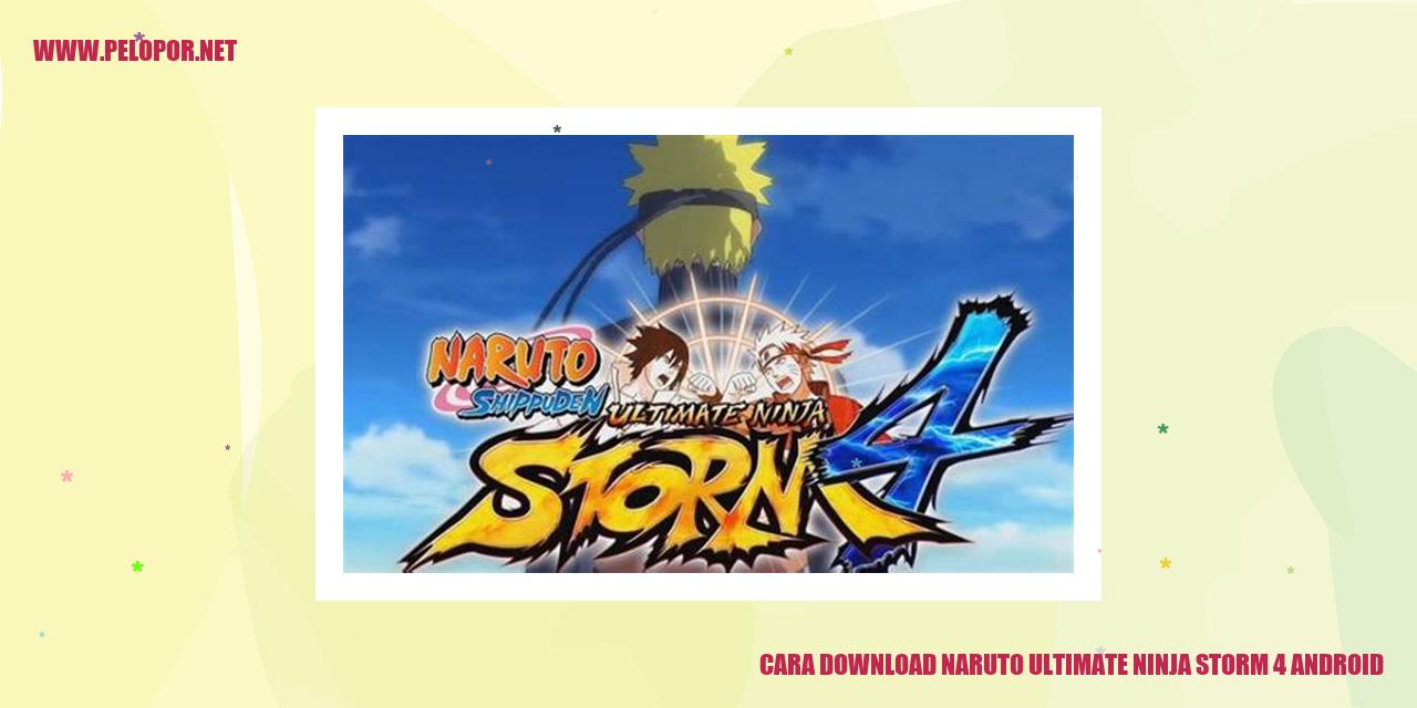 Cara Download Naruto Ultimate Ninja Storm 4 Android – Petunjuk Lengkap