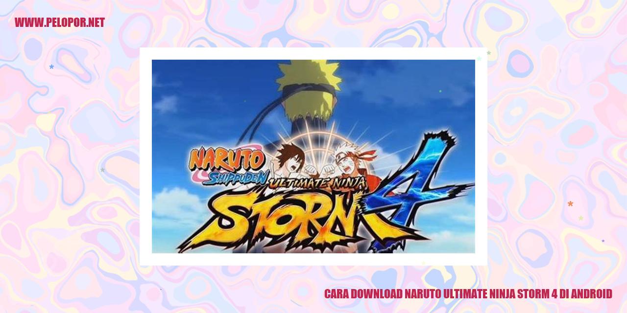 Cara Download Naruto Ultimate Ninja Storm 4 di Android