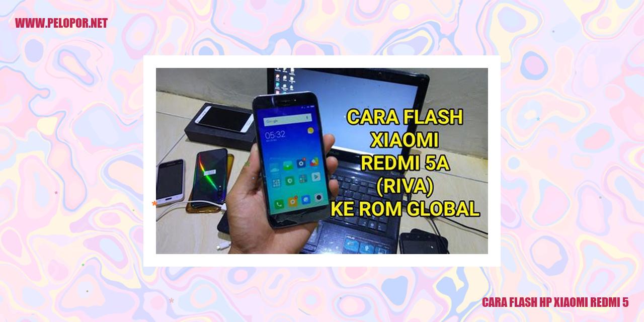 Cara Flash HP Xiaomi Redmi 5 dan Solusi Mengatasi Masalah Software