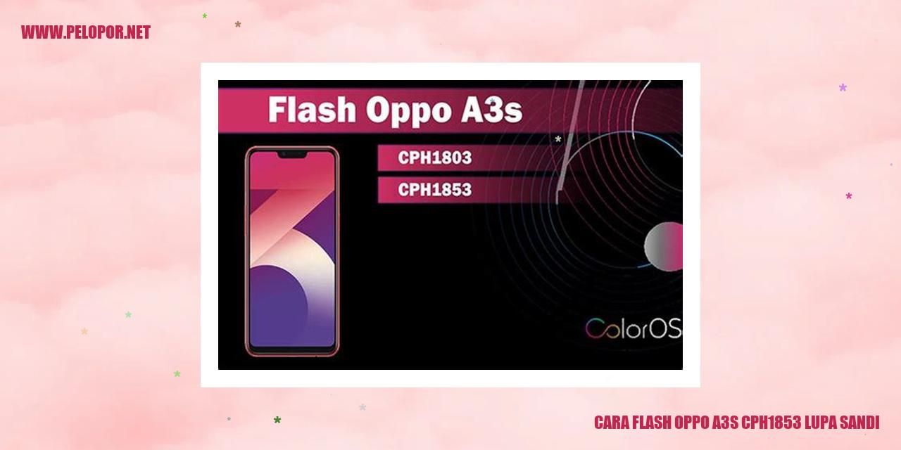 Cara Flash Oppo A3s CPH1853 Lupa Sandi – Solusi Ampuh