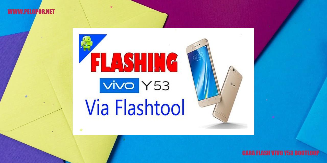 Cara Flash Vivo Y53 Bootloop: Solusi Ampuh Memulihkan Ponsel Anda