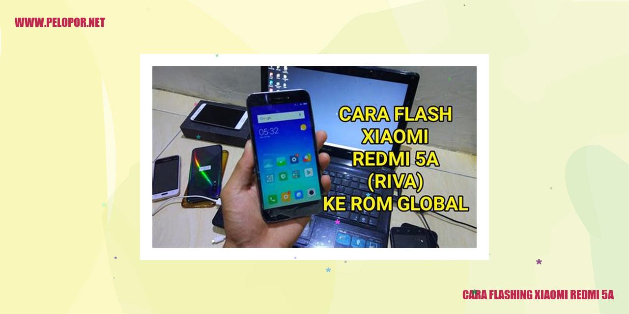 Cara Flashing Xiaomi Redmi 5A – Panduan Lengkap!