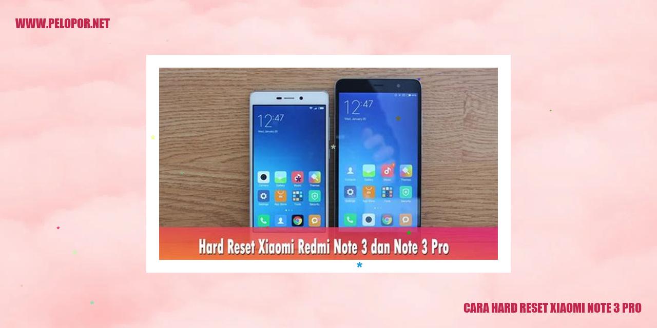 Cara Hard Reset Xiaomi Note 3 Pro: Panduan Lengkap