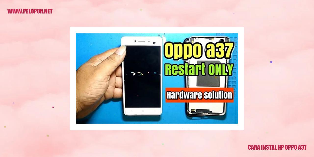 Cara Instal HP Oppo A37