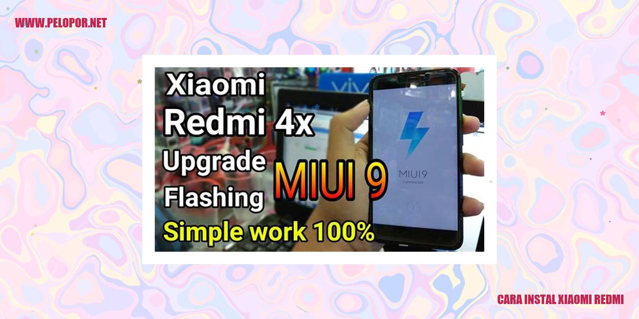 Cara Instal Xiaomi Redmi dengan Mudah dan Cepat