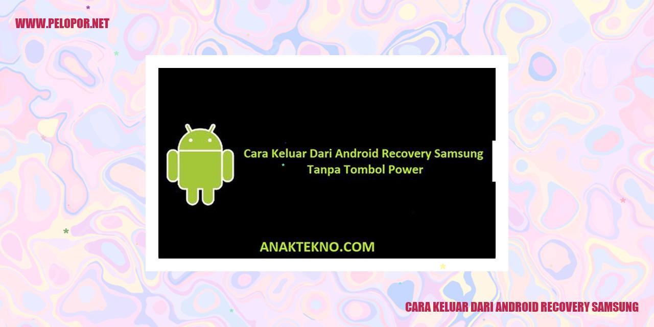 Cara Keluar dari Android Recovery Samsung: Panduan Lengkap