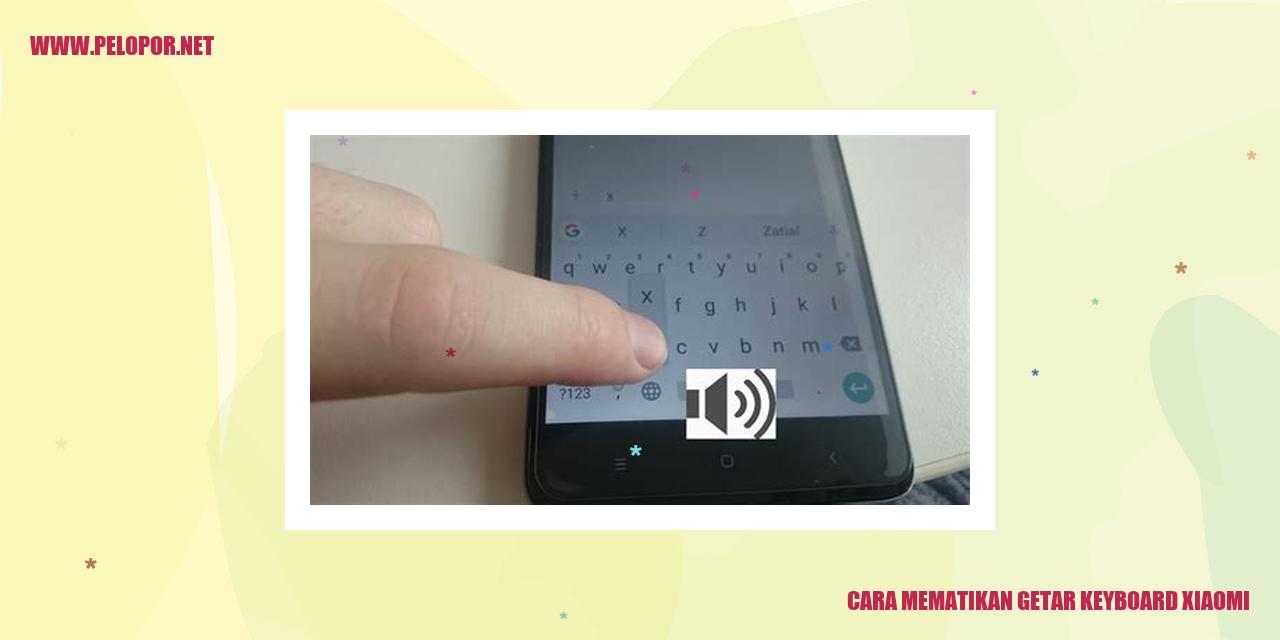 Cara Mematikan Getar Keyboard Xiaomi: Solusi Untuk Menghilangkan Gangguan Getaran