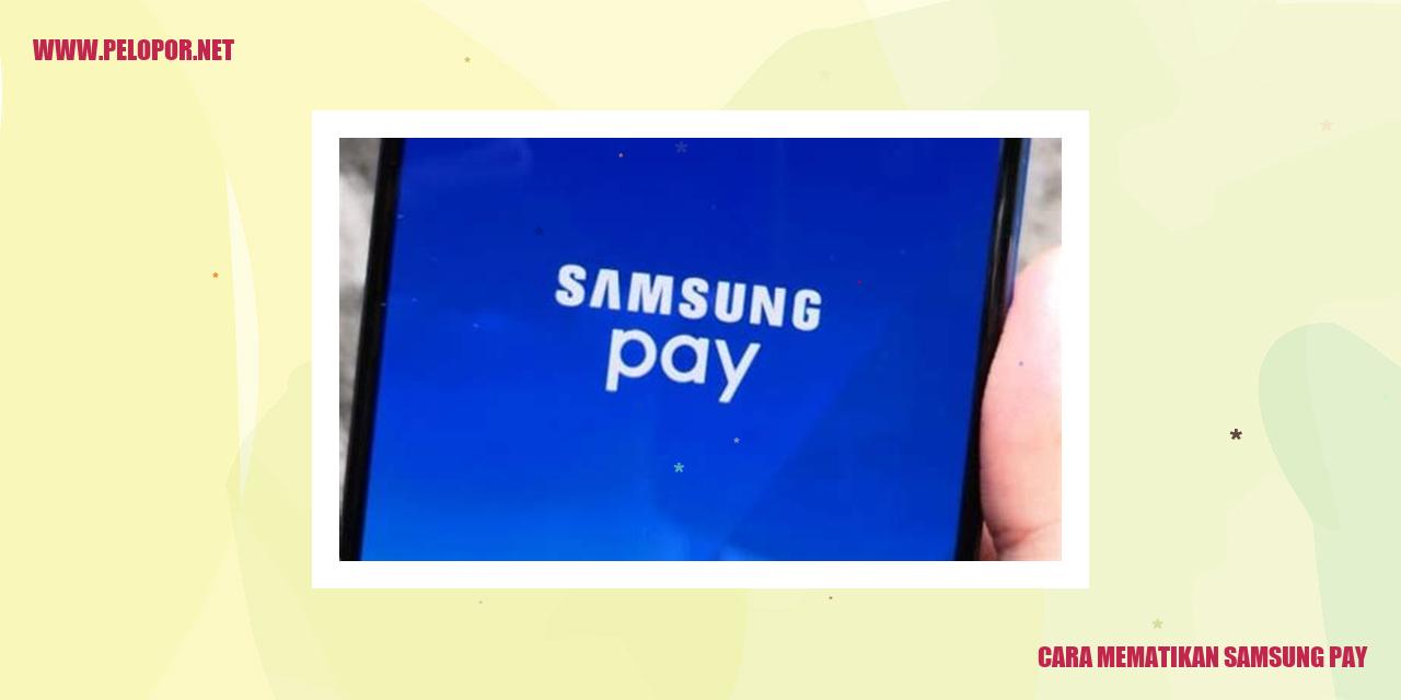 Cara Mematikan Samsung Pay: Panduan Lengkap