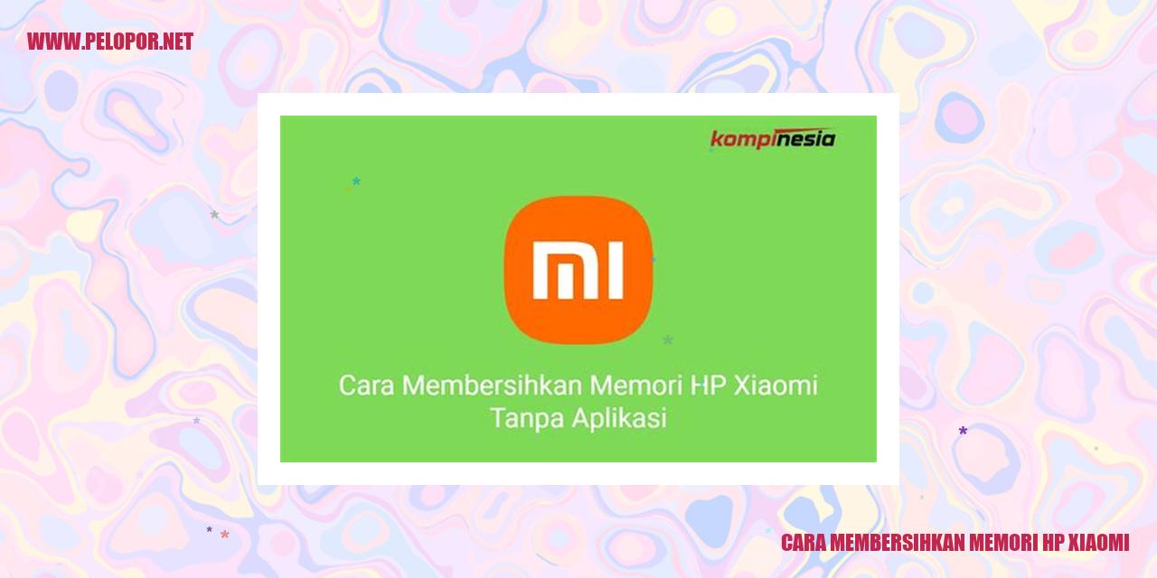 Cara Membersihkan Memori HP Xiaomi dengan Mudah dan Efektif