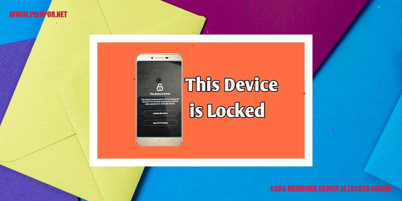 Cara Membuka Device is Locked Xiaomi dengan Mudah