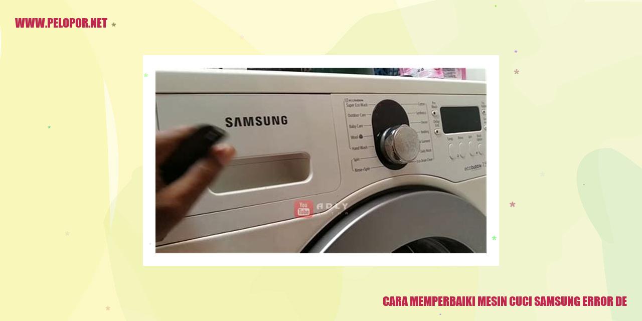 Cara Memperbaiki Mesin Cuci Samsung Error De: Solusi Praktis dan Mudah