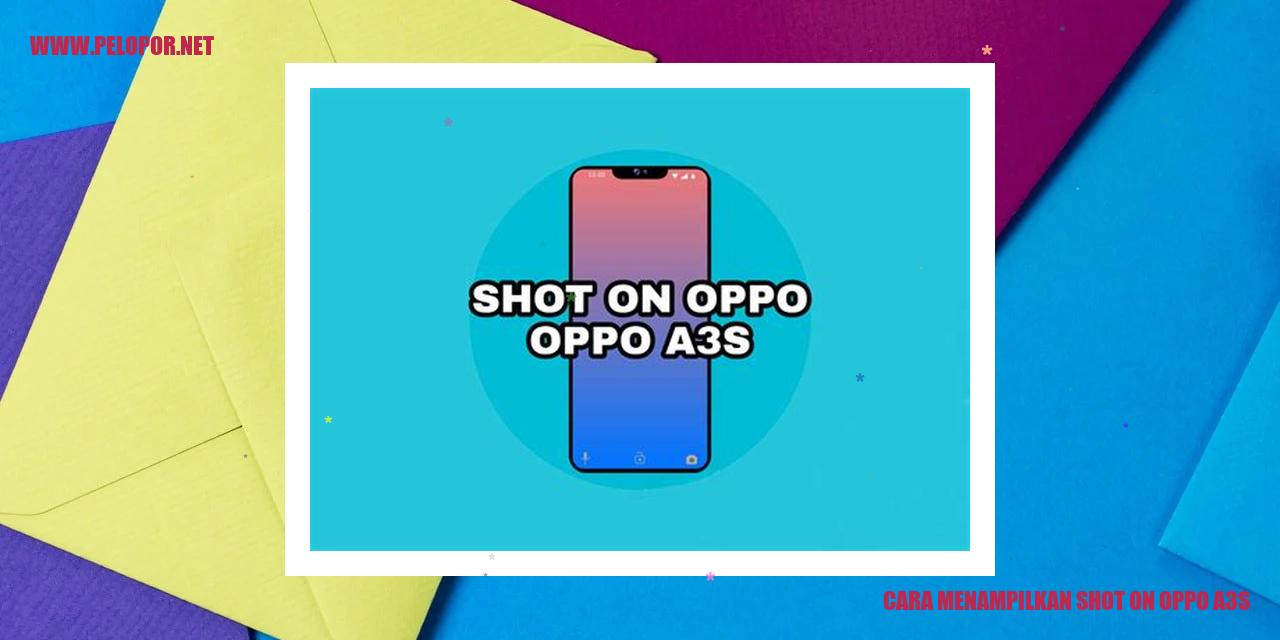 Cara Menampilkan Shot On Oppo A3s: Membuat Foto Berkualitas dengan Pengaturan Shot On Oppo A3s