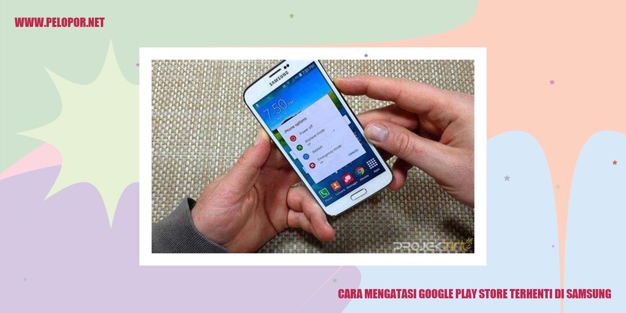 Cara Mengatasi Google Play Store Terhenti di Samsung