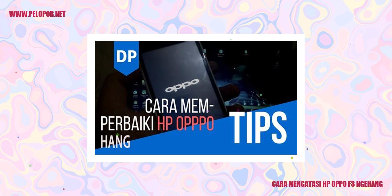 Cara Mengatasi HP Oppo F3 Ngehang