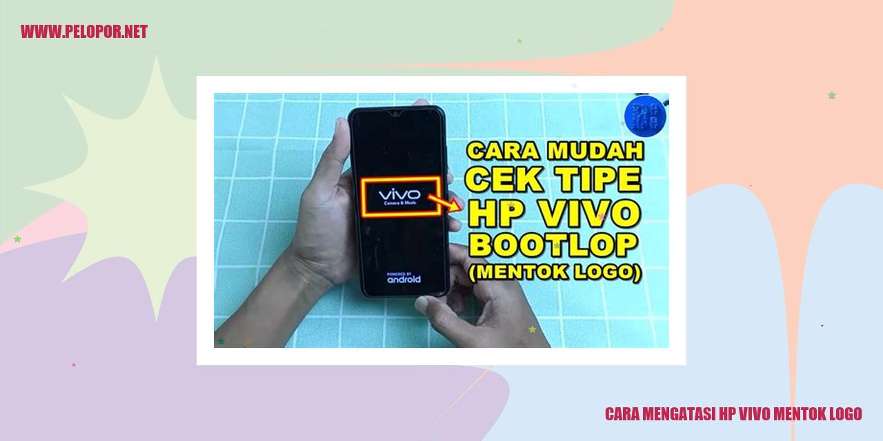 Cara Mengatasi HP Vivo Mentok Logo yang Efektif