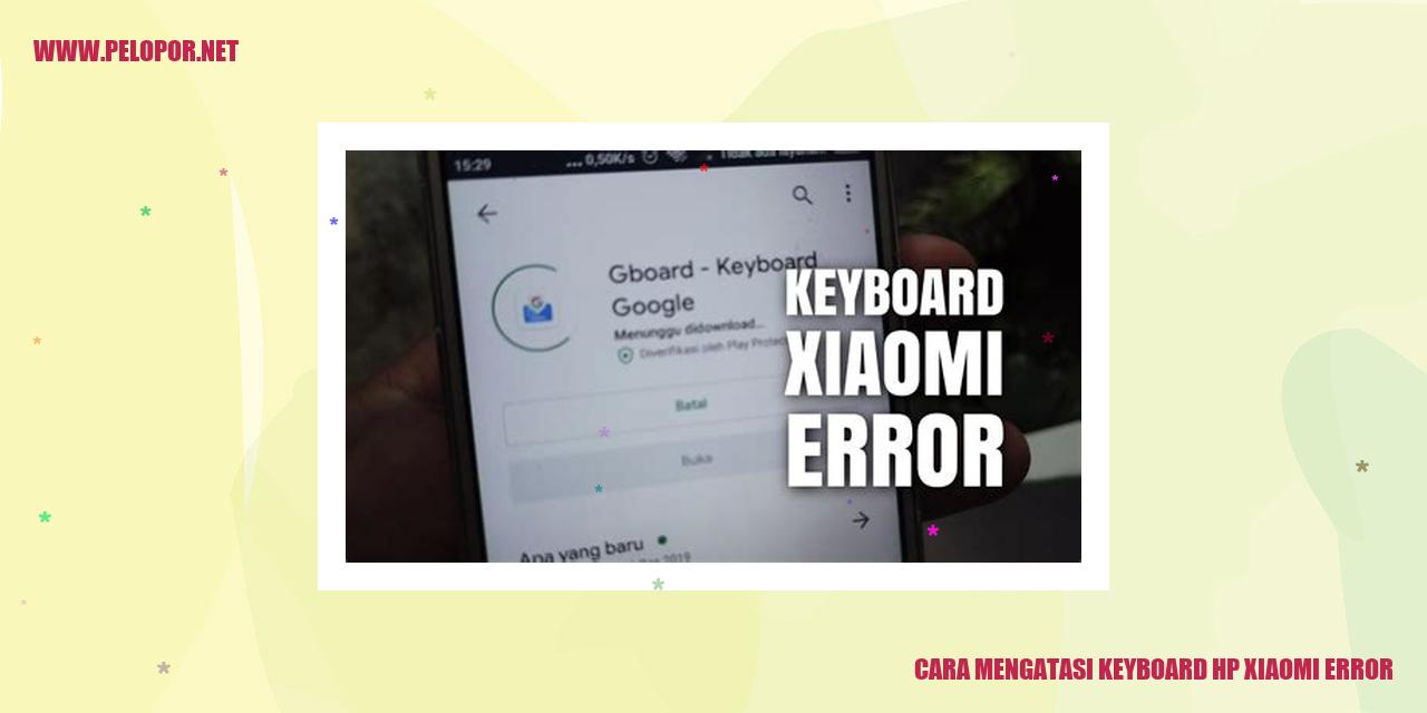 Cara Mengatasi Keyboard HP Xiaomi Error dengan Mudah