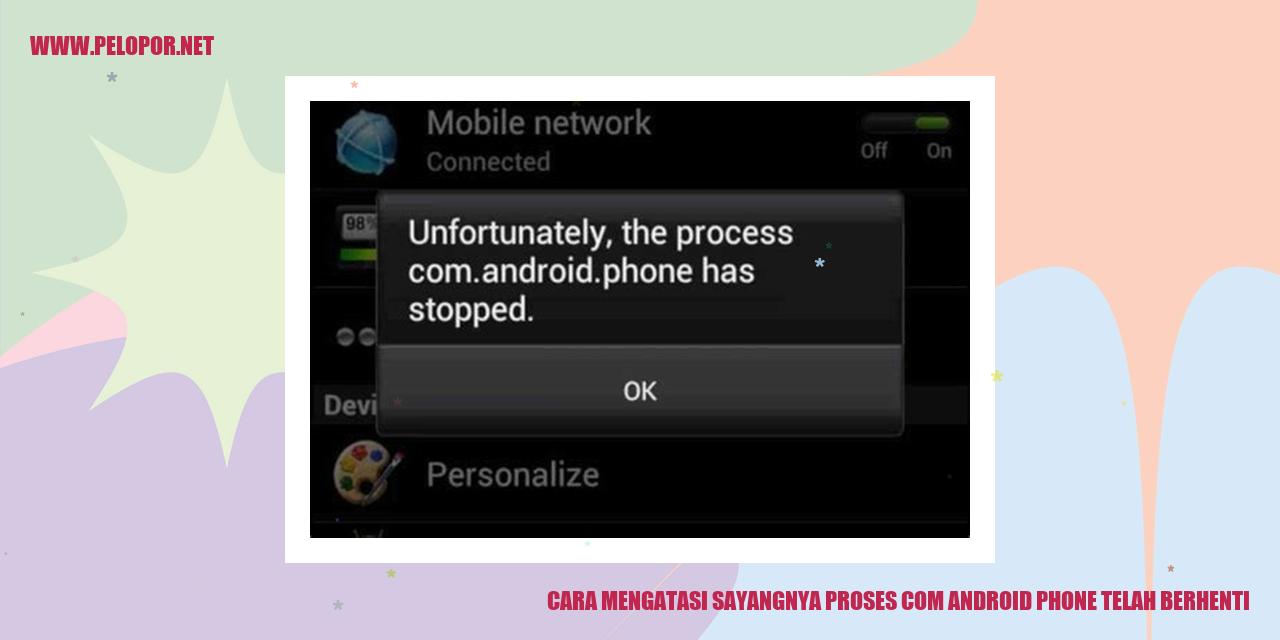 Cara Mengatasi Sayangnya Proses com Android Phone Telah Berhenti