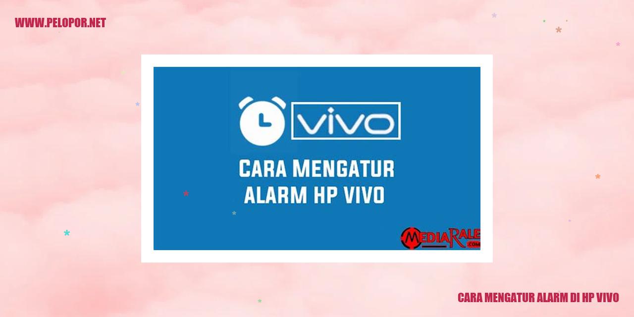 Cara Mengatur Alarm di Hp Vivo: Panduan Lengkap Mengatur Alarm di Smartphone Vivo