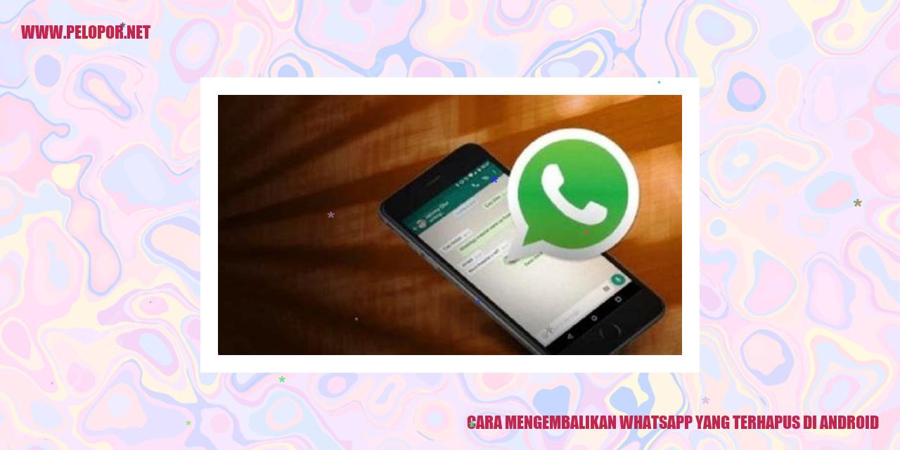 Cara Mengembalikan WhatsApp yang Terhapus di Android