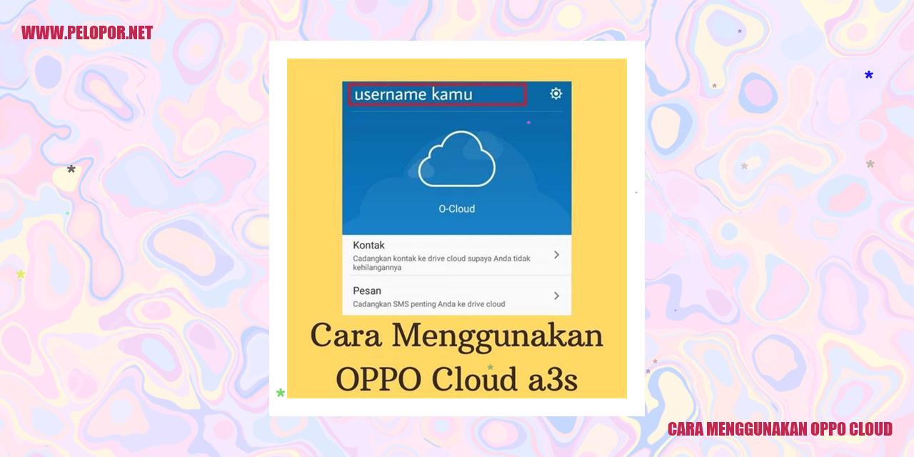 Cara Menggunakan Oppo Cloud: Cara Mudah Menyimpan dan Mengakses Data Anda