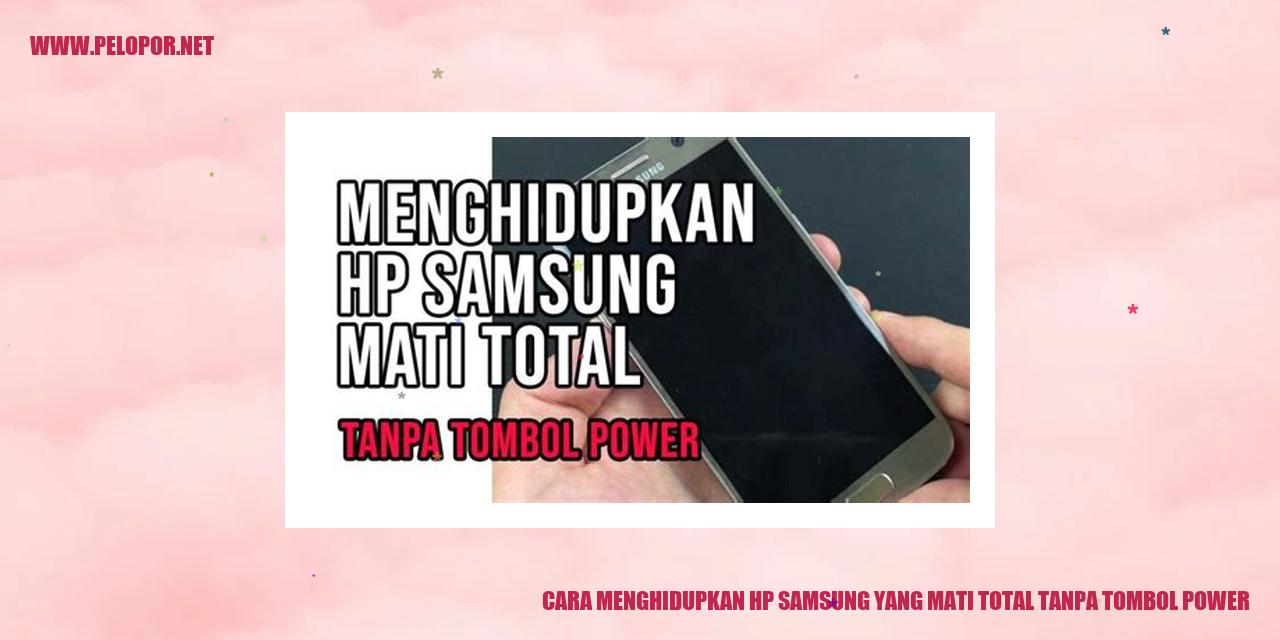 Cara Menghidupkan HP Samsung yang Mati Total tanpa Tombol Power