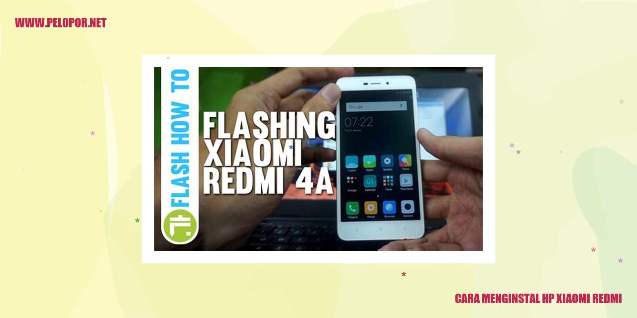 Cara Menginstal HP Xiaomi Redmi dengan Mudah