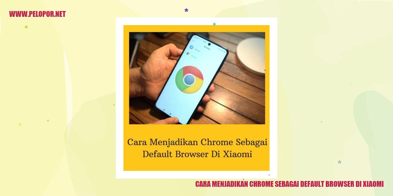 Cara Menjadikan Chrome sebagai Default Browser di Xiaomi