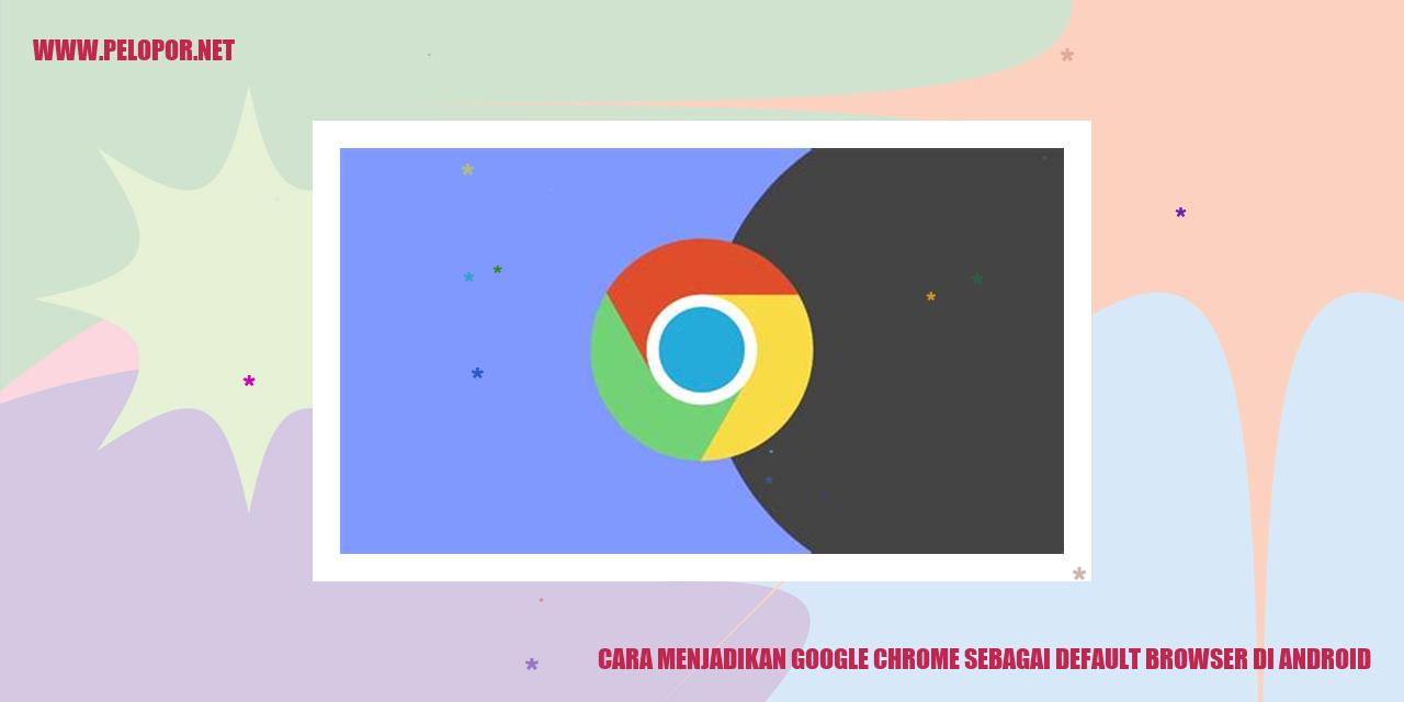Cara Menjadikan Google Chrome Sebagai Default Browser di Android