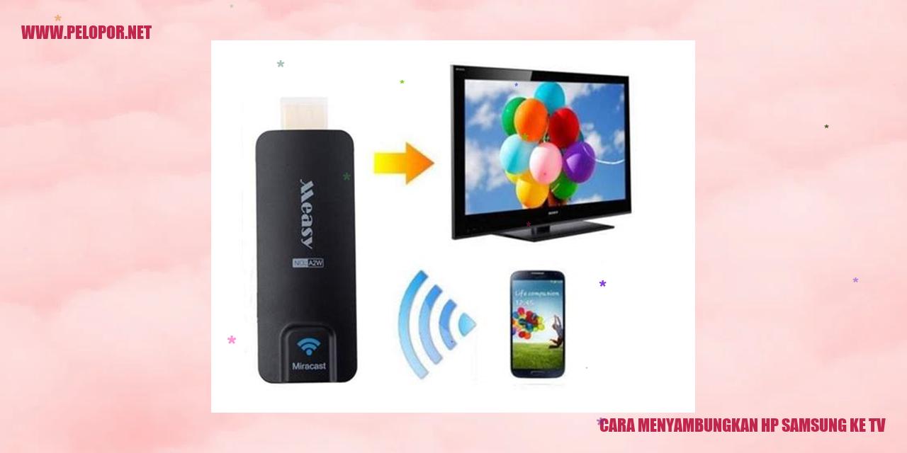 Cara Menyambungkan HP Samsung ke TV dengan Mudah dan Praktis