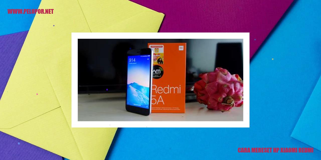 Cara Mereset HP Xiaomi Redmi dengan Mudah