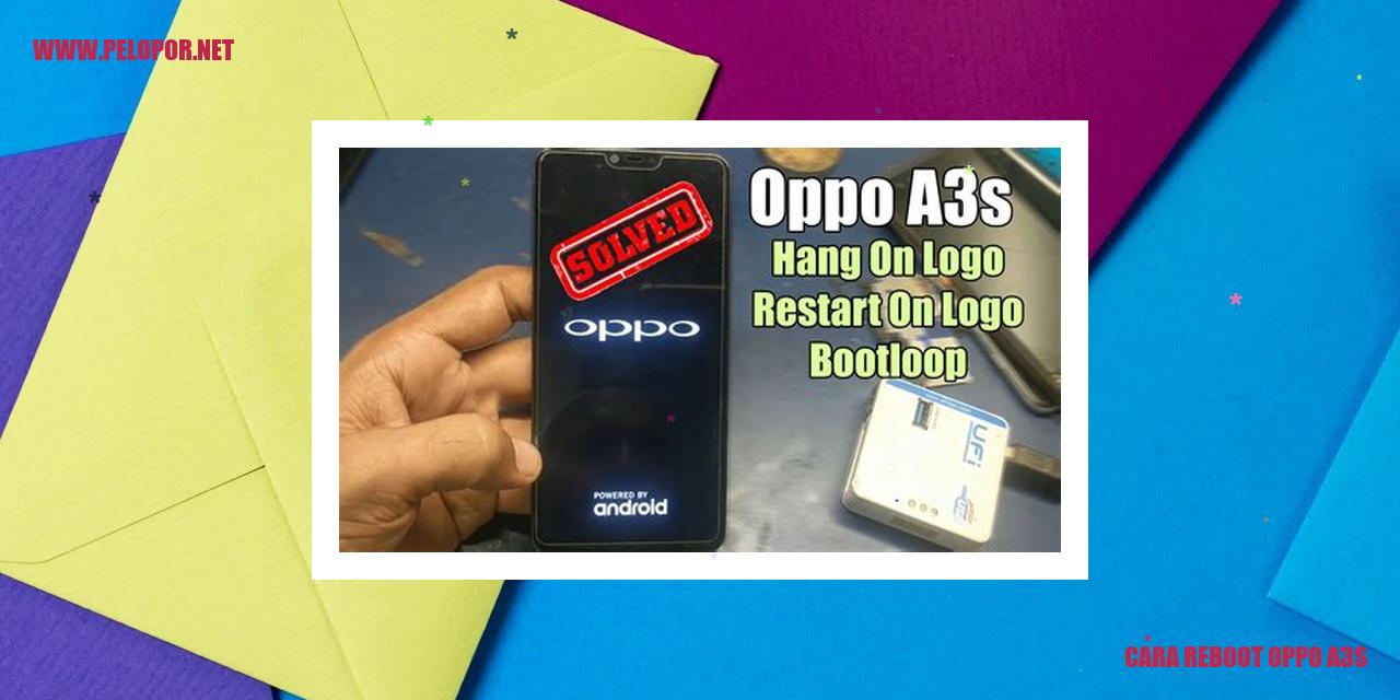 Cara Reboot Oppo A3s: Solusi Mudah Mengatasi Masalah Perangkat