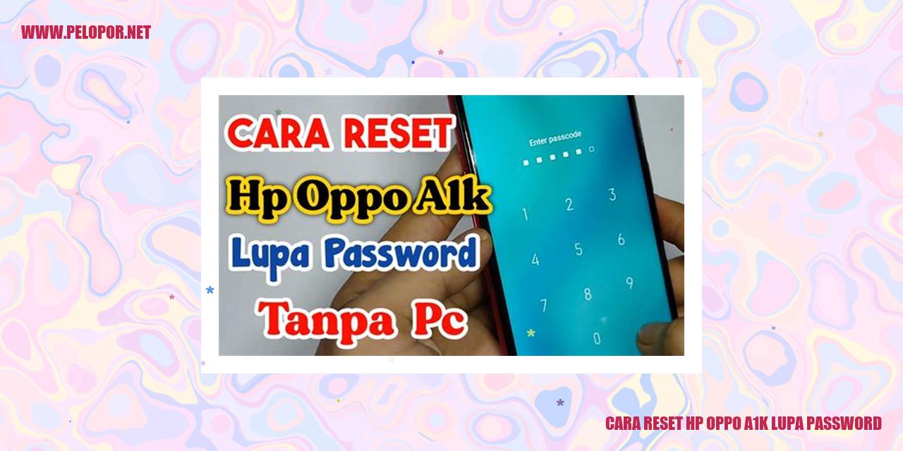 Cara Reset HP Oppo A1K Lupa Password: Solusi Praktis untuk Mengatasi Masalah
