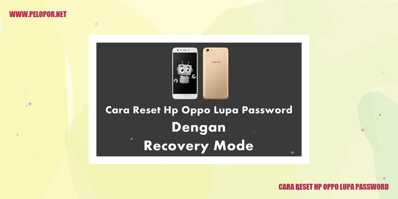 Cara Reset HP Oppo Lupa Password: Solusi Mudah dan Cepat!