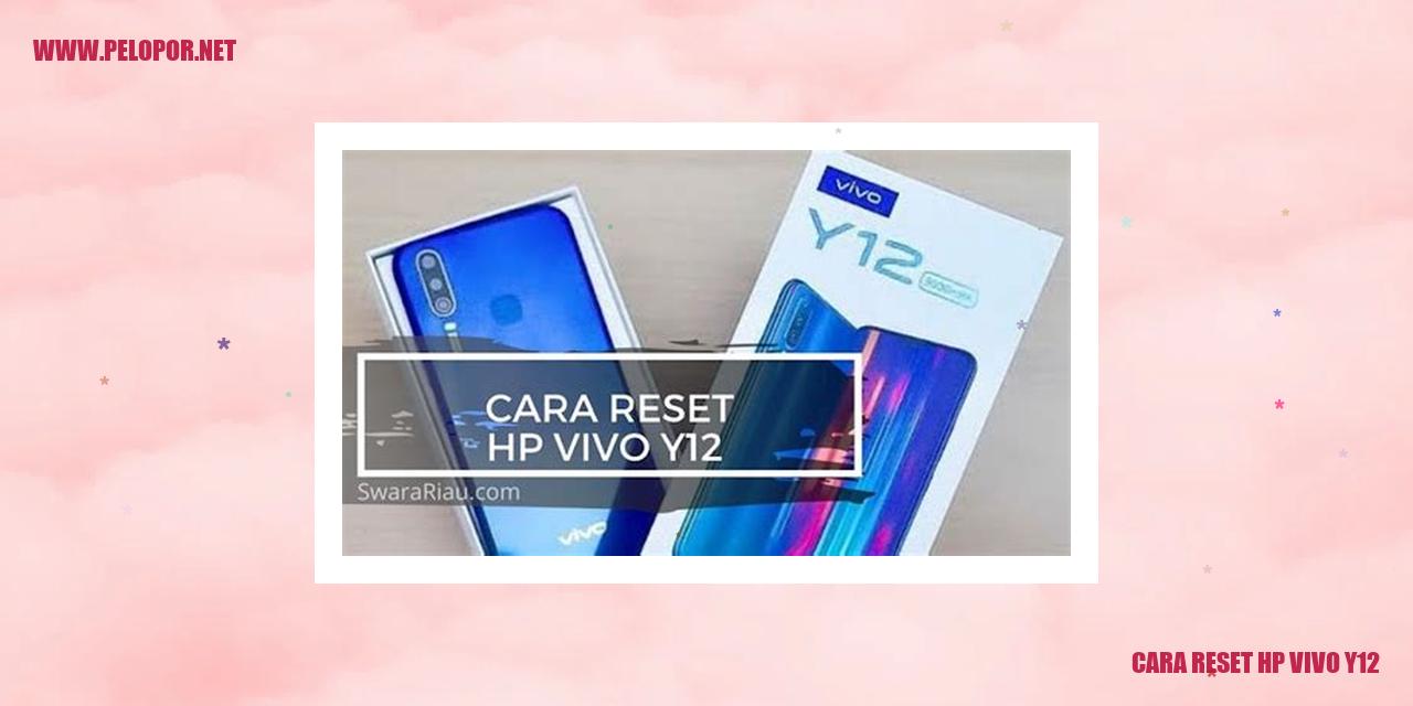 Cara Reset HP Vivo Y12 – Panduan Lengkap