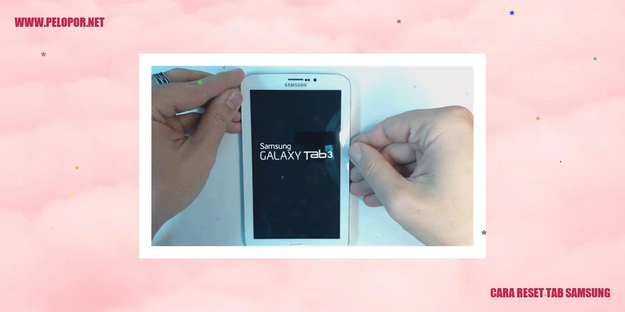 Cara Reset Tab Samsung: Panduan Lengkap dan Mudah