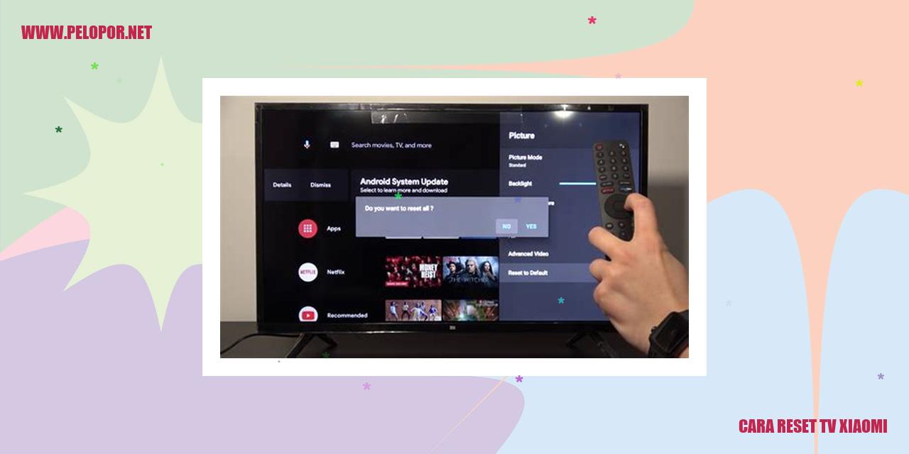 Cara Reset TV Xiaomi: Panduan Lengkap dan Mudah