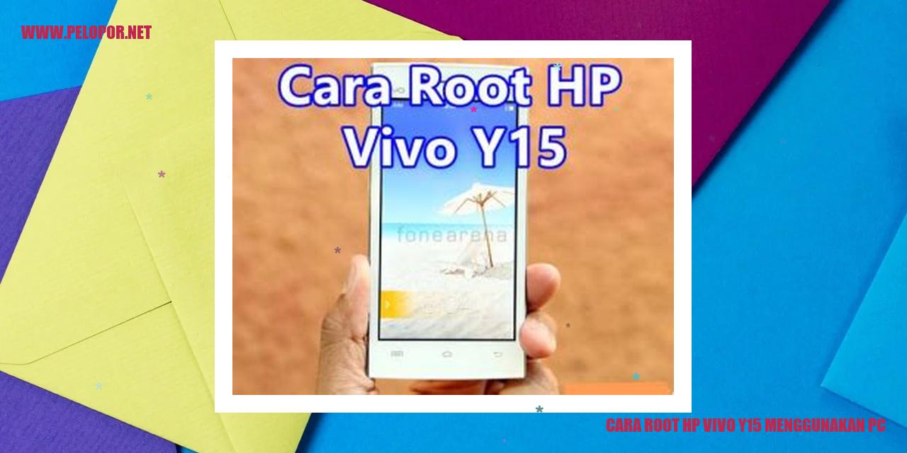 Cara Root HP Vivo Y15 Menggunakan PC