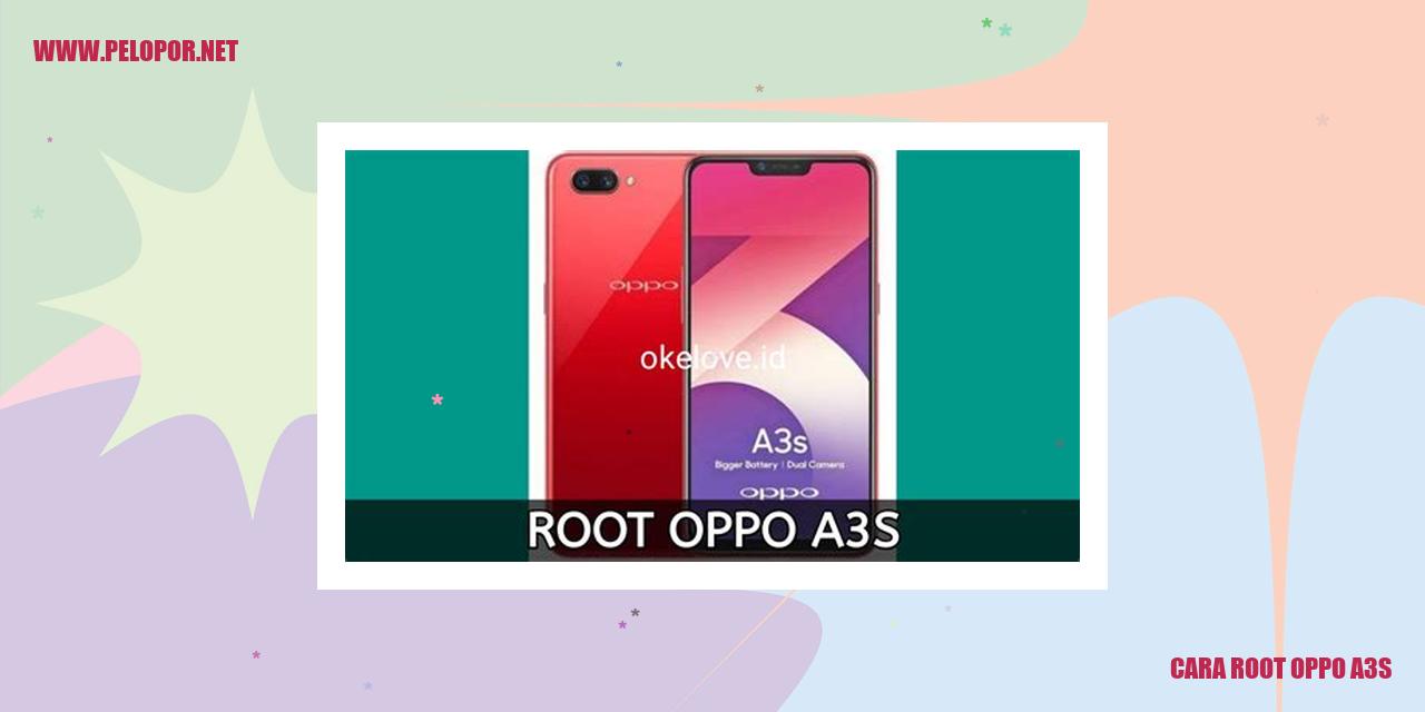 Cara Root Oppo A3s: Solusi Mudah Untuk Mengakses Seluruh Potensi Ponsel