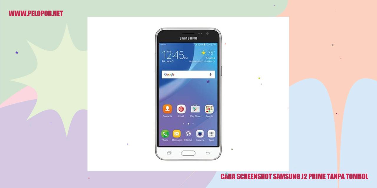 Cara Screenshot Samsung J2 Prime Tanpa Tombol: Praktis dan Mudah